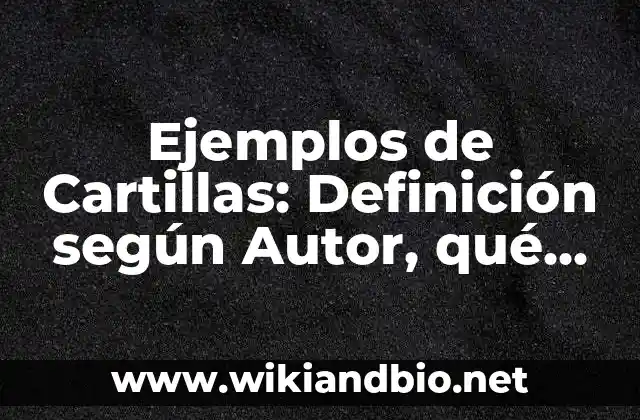 Ejemplos de Cartillas: Definición según Autor, qué es, Concepto