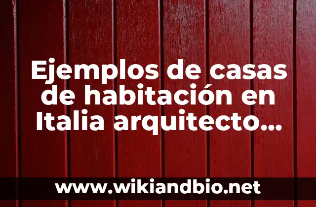 Ejemplos de casas de habitación en Italia arquitecto reconocido: Definición