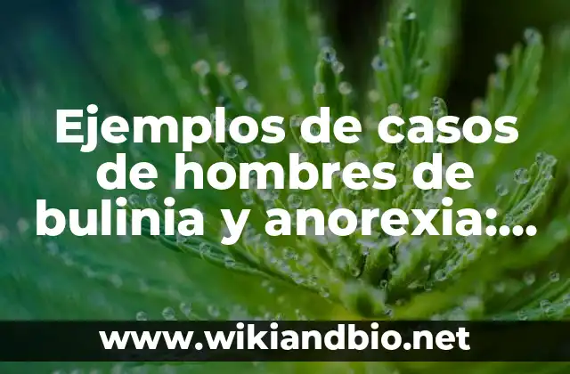 Ejemplos de casos de hombres de bulinia y anorexia: Definición según Autor