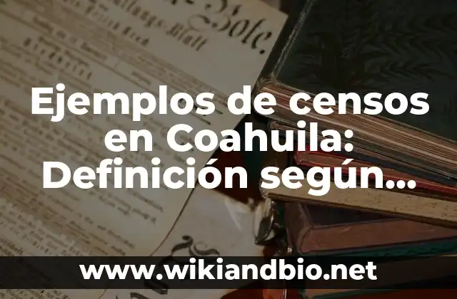 Ejemplos de censos en Coahuila: Definición según Autor, qué es, Concepto