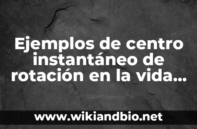 Ejemplos de centro instantáneo de rotación