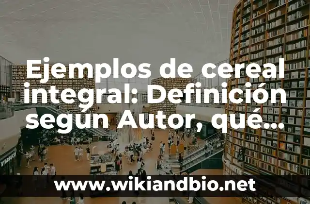 Ejemplos de cereal integral