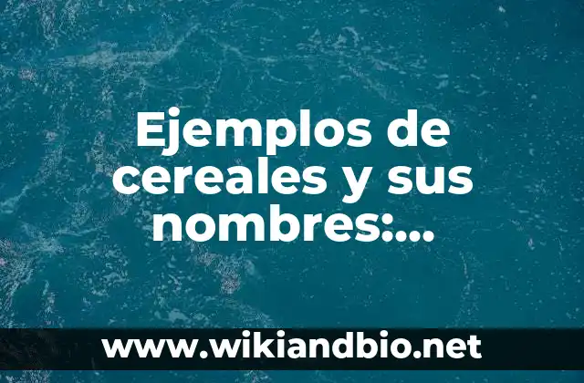 Ejemplos de cereales y sus nombres