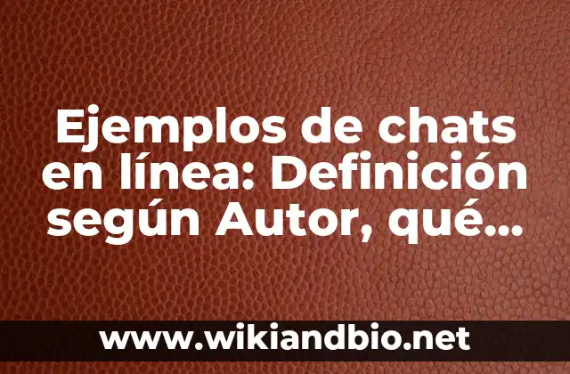 Ejemplos de chats en línea: Definición según Autor, qué es, Concepto y Significado
