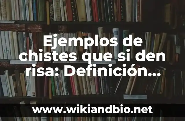 Ejemplos de chistes que si den risa: Definición según Autor, ¿qué es?