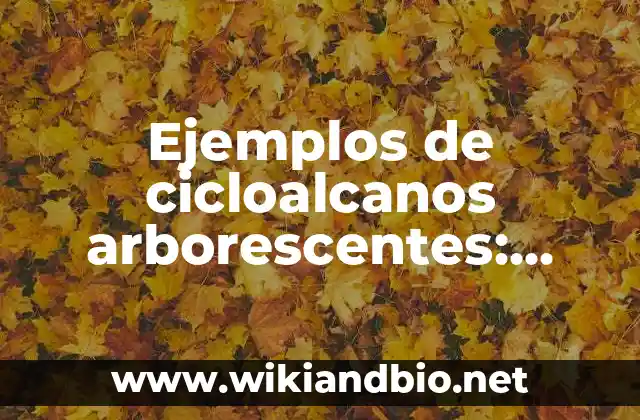 Ejemplos de cicloalcanos arborescentes: Definición según Autor, ¿qué es?