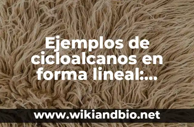 Ejemplos de cicloalcanos en forma lineal: Definición según Autor, ¿qué es?