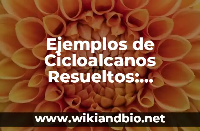 Ejemplos de Cicloalcanos Resueltos: Definición según Autor, ¿qué es?