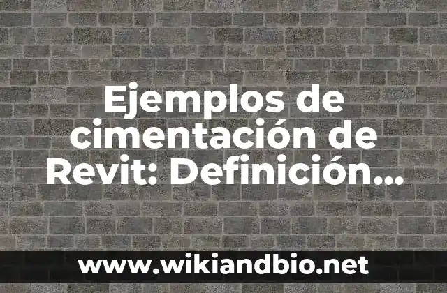 Ejemplos de cimentación de Revit: Definición según Autor, qué es, Concepto