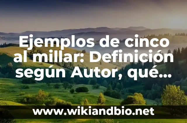 Ejemplos de cinco al millar: Definición según Autor, qué es, Concepto