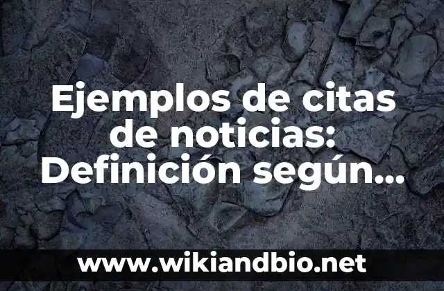 Ejemplos de citas de noticias: Definición según Autor, qué es, Concepto