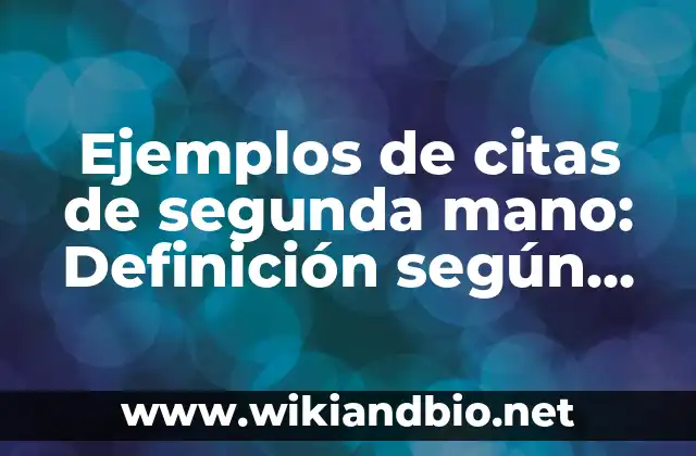 Ejemplos de citas de segunda mano: Definición según Autor, qué es, Concepto