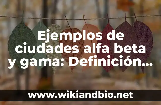 Ejemplos de ciudades alfa beta y gama: Definición según Autor, ¿qué es?