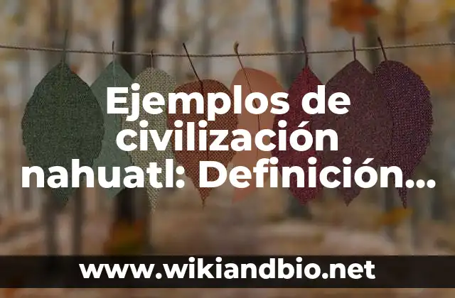 Ejemplos de la civilización nahuatl