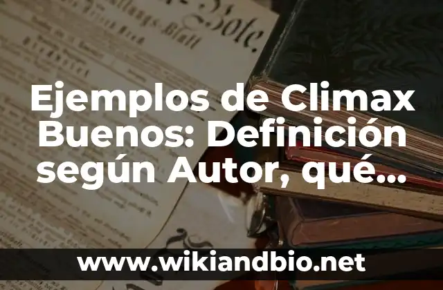 Ejemplos de Climax Buenos: Definición según Autor, qué es, Concepto
