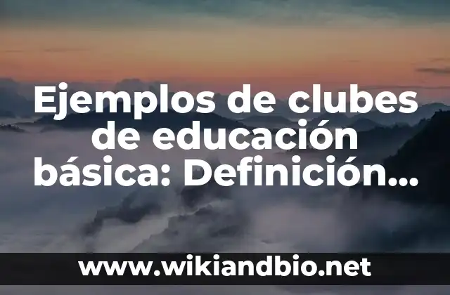 Ejemplos de clubes de educación básica: Definición según Autor, ¿qué es?