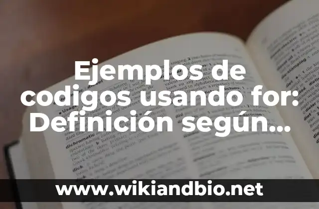 Ejemplos de codigos usando for: Definición según Autor, qué es, Concepto