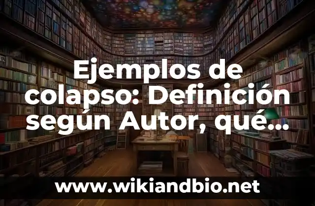 Ejemplos de colapso: Definición según Autor, qué es, Concepto y Significado