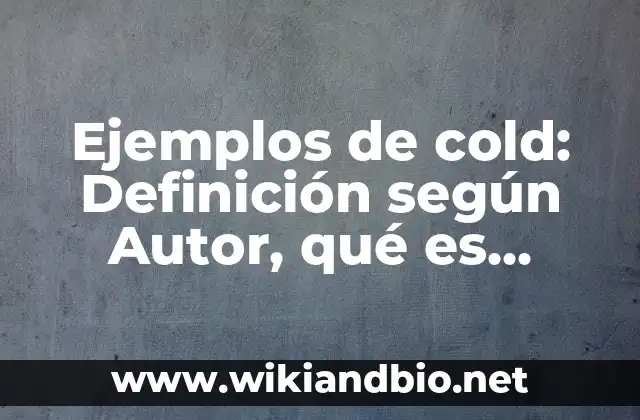 Ejemplos de cold: Definición según Autor, qué es, Concepto y Significado