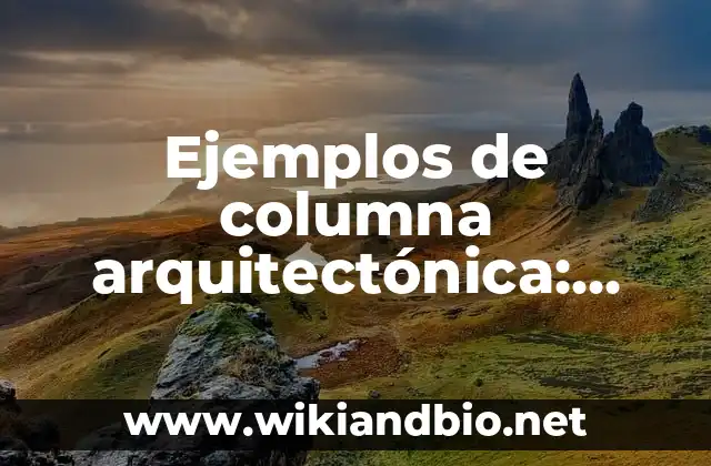 Ejemplos de columna arquitectónica: Definición según Autor, ¿qué es?