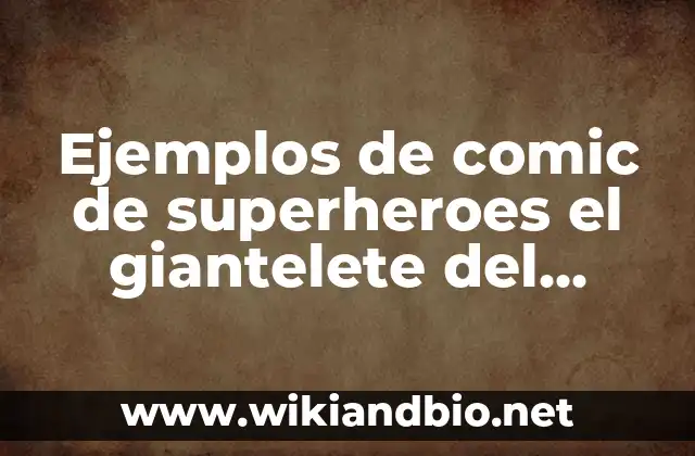Ejemplos de comic de superheroes el giantelete del infinito: Definición