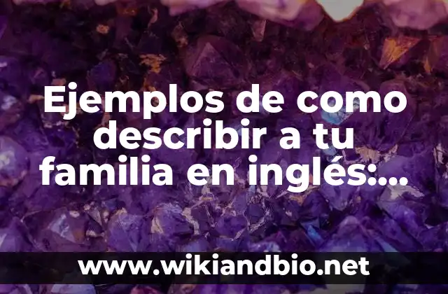 Ejemplos de como describir a tu familia en inglés: Definición según Autor