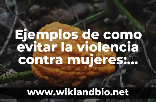 Ejemplos de cómo evitar la violencia contra las mujeres
