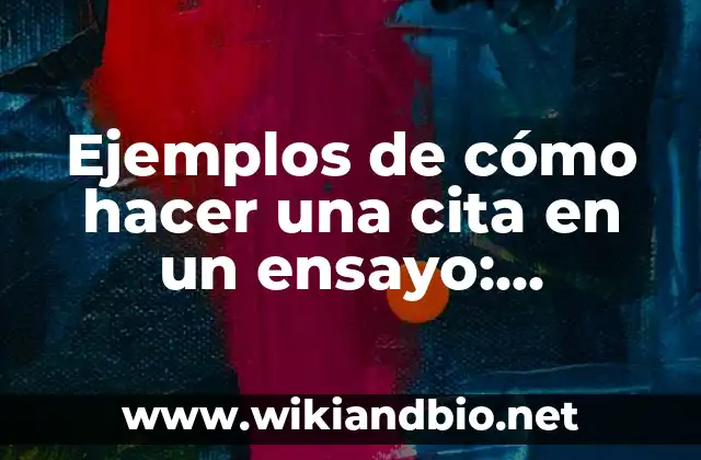 Ejemplos de cómo hacer una cita en un ensayo: Definición según Autor, qué