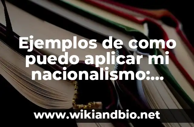 Ejemplos de como puedo aplicar mi nacionalismo: Definición según Autor, qué