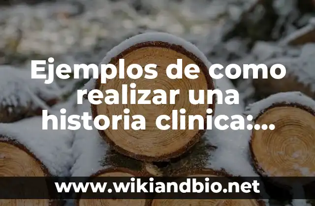 Ejemplos de como realizar una historia clínica