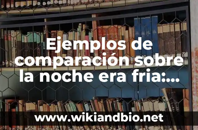 Ejemplos de comparación sobre la noche era fria