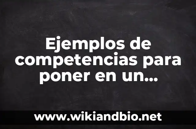 Ejemplos de competencias para poner en un curriculum: Definición según