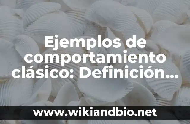 Ejemplos de comportamiento clásico: Definición según Autor, ¿qué es?