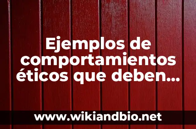 Ejemplos de comportamientos éticos que deben cumplir los directivos