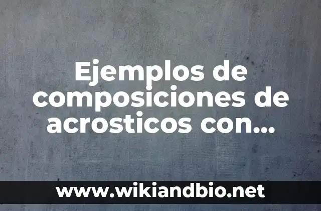 Ejemplos de composiciones de acrosticos con nombres propios: Definición