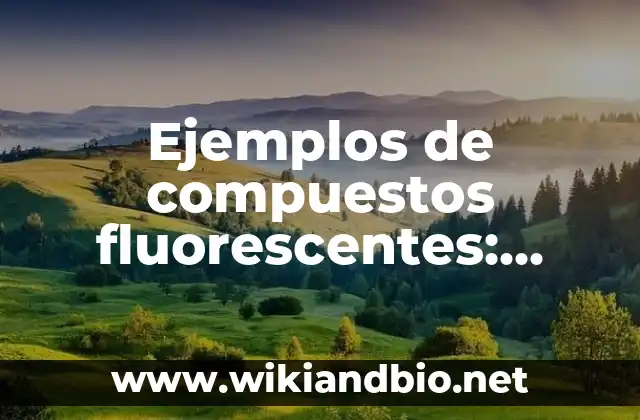 Ejemplos de compuestos fluorescentes: Definición según Autor, ¿qué es?