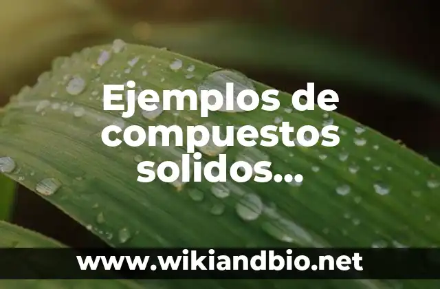 Ejemplos de compuestos solidos compuestos por tres elementos quimicos