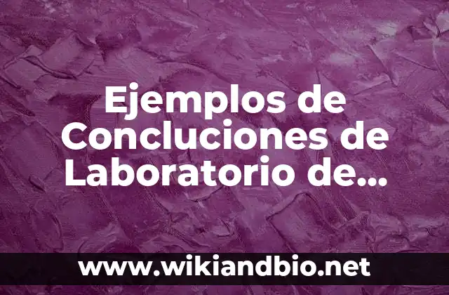 Ejemplos de Concluciones de Laboratorio de Ciencias: Definición según