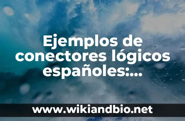 Ejemplos de conectores lógicos españoles: Definición según Autor, ¿qué es?