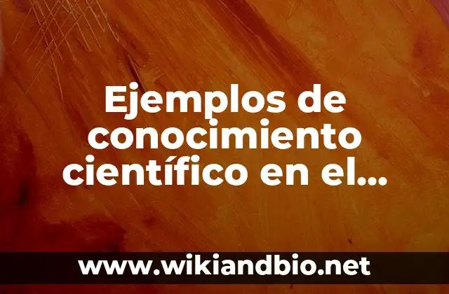 Ejemplos de conocimiento científico en el hogar: Definición según Autor