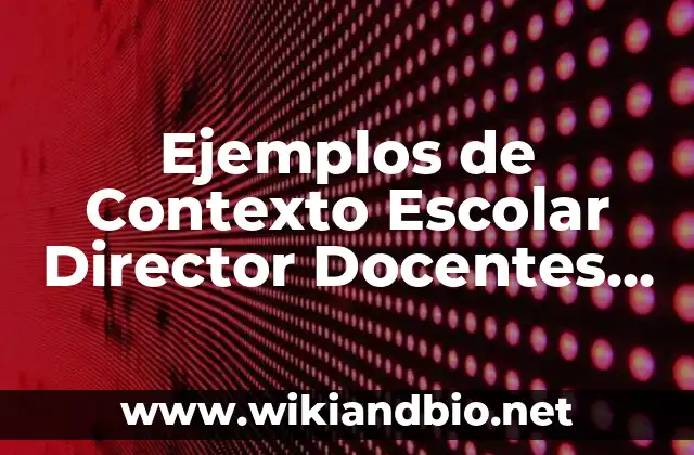 Ejemplos de Contexto Escolar Director Docentes Padres de Familia