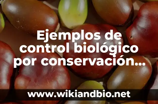 Ejemplos de control biológico por conservación