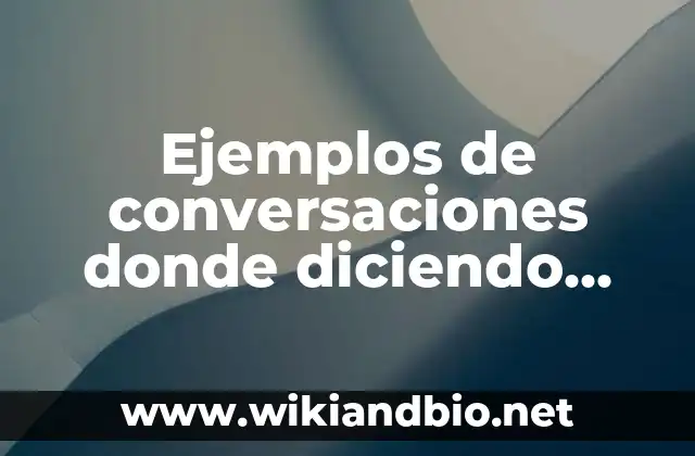 Ejemplos de conversaciones donde diciendo notas adicionales