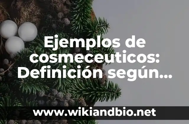 Ejemplos de cosmeceuticos: Definición según Autor, qué es, Concepto