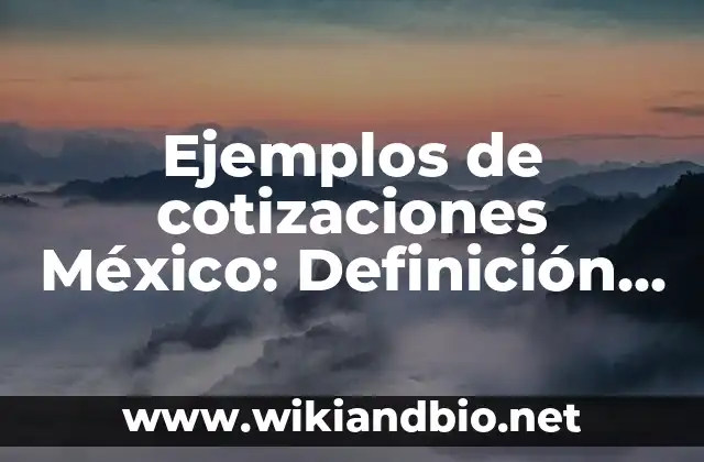 Ejemplos de cotizaciones México: Definición según Autor, qué es, Concepto