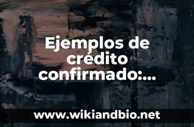 Ejemplos de crédito confirmado: Definición según Autor, qué es, Concepto