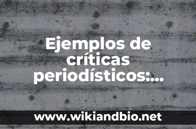 Ejemplos de críticas periodísticos: Definición según Autor, qué es, Concepto y Significado