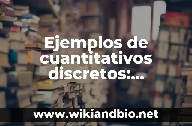 Ejemplos de cuantitativos discretos