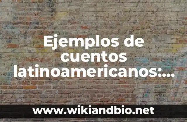 Ejemplos de cuentos latinoamericanos: Definición según Autor, ¿qué es?