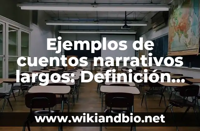 Ejemplos de cuentos narrativos largos: Definición según Autor, ¿qué es?